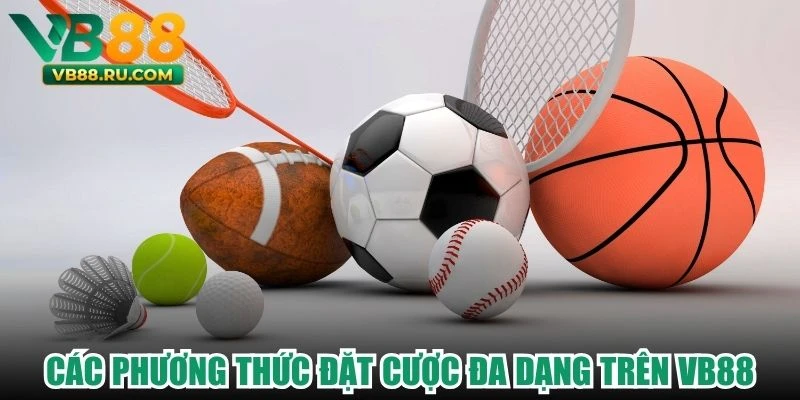 Các phương thức đặt cược đa dạng trên VB88 Các phương thức đặt cược đa dạng trên VB88