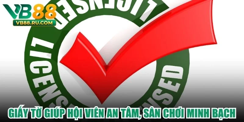 Giấy tờ giúp hội viên an tâm, sân chơi minh bạch Giấy tờ giúp hội viên an tâm, sân chơi minh bạch