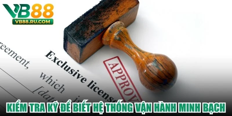 Kiểm tra kỹ để biết hệ thống vận hành minh bạch Kiểm tra kỹ để biết hệ thống vận hành minh bạch