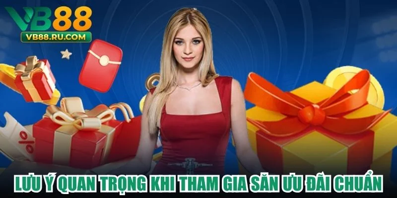 Lưu ý quan trọng khi tham gia săn ưu đãi chuẩn Lưu ý quan trọng khi tham gia săn ưu đãi chuẩn