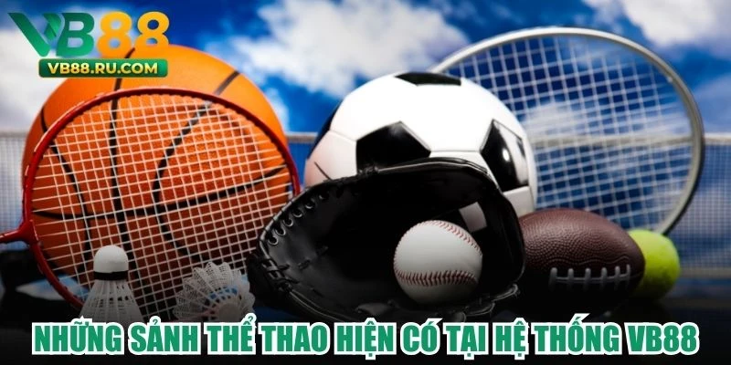 Những sảnh thể thao hiện có tại hệ thống VB88 Những sảnh thể thao hiện có tại hệ thống VB88