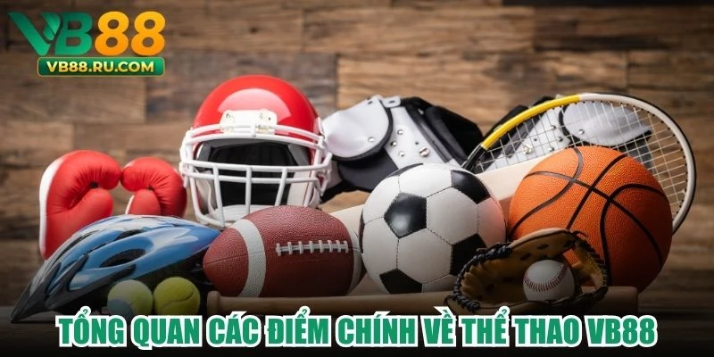 Tổng quan các điểm chính về thể thao VB88 Tổng quan các điểm chính về thể thao VB88