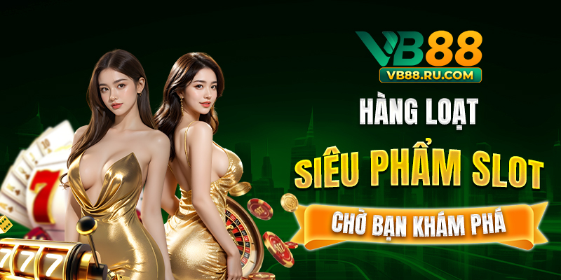 Hàng loạt siêu phẩm slot chờ bạn khám phá Hàng loạt siêu phẩm slot chờ bạn khám phá