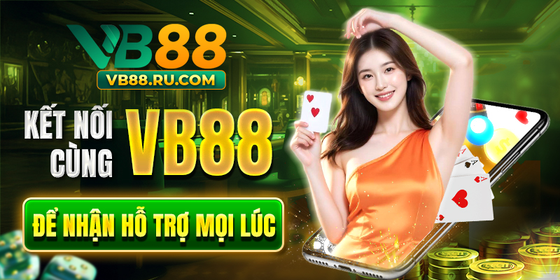 Kết nối cùng VB88 để nhận hỗ trợ mọi lúc Kết nối cùng VB88 để nhận hỗ trợ mọi lúc