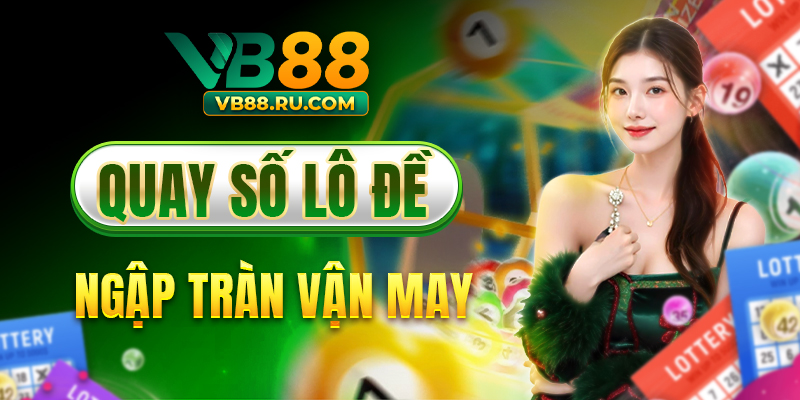 Quay số lô đề VB88 ngập tràn vận may Quay số lô đề VB88 ngập tràn vận may