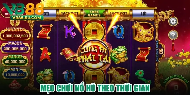Mẹo chơi nổ hũ theo thời gian Mẹo chơi nổ hũ theo thời gian