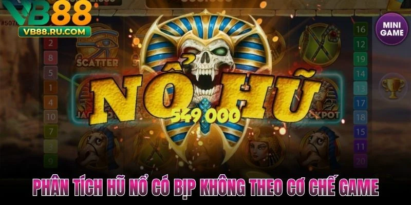 Phân tích hũ nổ có bịp không theo cơ chế game Phân tích hũ nổ có bịp không theo cơ chế game